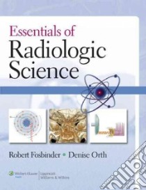 Essentials of Radiologic Science libro in lingua di Fosbinder Robert, Orth Densie