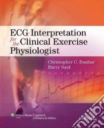 ECG Interpretation for the Clinical Exercise Physiologist libro in lingua di Dunbar Christopher Ph.D., Saul Barry M.D.