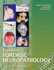 Essential Forensic Neuropathology libro in lingua di Troncoso Juan C. M.D., Rubio Ana M.D. Ph.D., Fowler David R. (ART)
