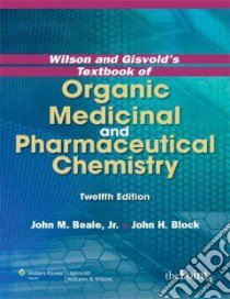Wilson and Gisvold's Textbook of Organic Medicinal and Pharmaceutical Chemistry libro in lingua di Beale John M. Jr. (EDT), Block John H. (EDT)
