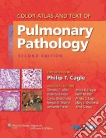 Color Atlas and Text of Pulmonary Pathology libro in lingua di Cagle Philip T. M.D. (EDT), Allen Timothy C. (EDT), Barrios Roberto M.D. (EDT), Bedrossian Carlos M.D. (EDT)