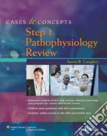 Cases & Concepts Step 1 Pathophysiology Review libro in lingua di Caughey Aaron B M.D. Ph.D., del Castillo-Hegyi Christie M.D., Filbin Michael M.D., Kohrt Holbrook E. M.D., Lee Lisa M. M.D.