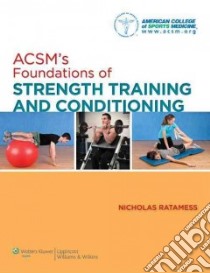 ACSM's Foundations of Strength Training and Conditioning libro in lingua di Ratamess Nicholas Jr. Ph.D.