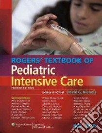 Rogers' Textbook of Pediatric Intensive Care libro in lingua di Nichols David G. (EDT), Ackerman Alice D. M.D. (EDT), Argent Andrew C. (EDT), Biagas Katherine M.D. (EDT), Carcillo Joseph A. Jr. M.D. (EDT)