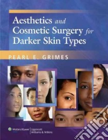 Aesthetics and Cosmetic Procedures in Darker Racial Ethnic Groups libro in lingua di Grimes Pearl E., Soriano Teresa M.D. (EDT), Hexel Doris M. M.D. (EDT), Kim Jenny (EDT)