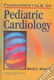 Fundamentals of Pediatric Cardiology libro in lingua di Driscoll David J. M.D.