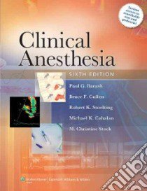 Clinical Anesthesia libro in lingua di Barash Paul G. (EDT), Cullen Bruce F. (EDT), Stoelting Robert K. M.D. (EDT), Cahalan Michael K. M.D. (EDT), Stock M. Christine M.D. (EDT)