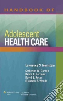 Handbook of Adolescent Health Care libro in lingua di Neinstein Lawrence S. (EDT), Gordon Catherine M. M.D. (EDT), Katzman Debra K. M.D. (EDT), Rosen David S. (EDT)