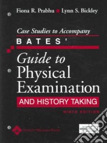 Case Studies to Accompany Bates' Guide to Physical Examination and History Taking libro in lingua di Prabhu Fiona R., Bickley Lynn S.