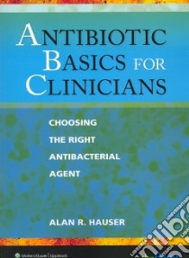 Antibiotic Basics for Clinicians libro in lingua di Hauser Alan R.
