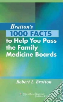 Bratton's 1000 Facts to Help You Pass the Family Medicine Boards libro in lingua di Bratton Robert L.