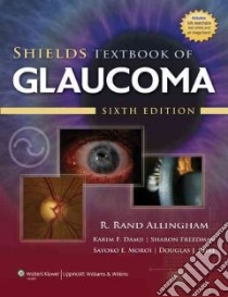 Shields' Textbook of Glaucoma libro in lingua di Allingham R. Rand, Damji Karim F. M.D., Freedman Sharon F. M.D., Moroi Sayoko E. M.D.