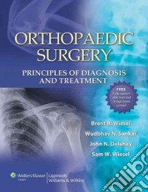 Orthopaedic Surgery libro in lingua di Wiesel Brent B. M.D. (EDT), Sankar Wudbhav N. M.D. (EDT), Delahay John N. M.D. (EDT), Wiesel Sam W. (EDT)