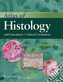 Atlas of Histology libro in lingua di Cui Dongmei, Naftel John P. Ph.D., Daley William P. M.D., Lynch James C., Haines Duane E.