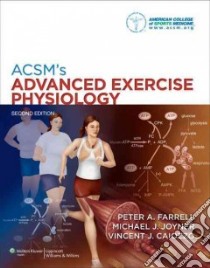 ACSM's Advanced Exercise Physiology libro in lingua di Farrell Peter A. (EDT), Joyner Michael J. (EDT), Caiozzo Vincent (EDT)