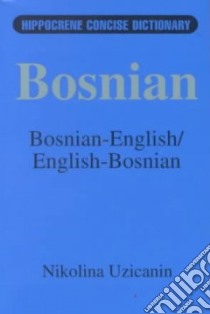 Bosnian-English English-Bosnian Dictionary libro in lingua di Uzicanin Nikolina S.
