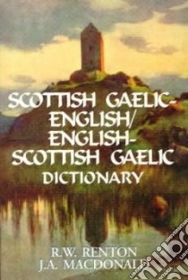 Dic Scottish Gaelic English English Scottish Gaelic libro in lingua di Renton R. W., Macdonald J. A.