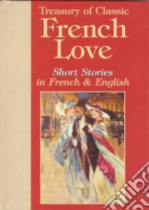 Treasury of Classic French Love Short Stories in French and English libro in lingua di Neal Lisa (EDT)