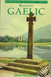 Beginner's Gaelic libro in lingua di MacLaren James