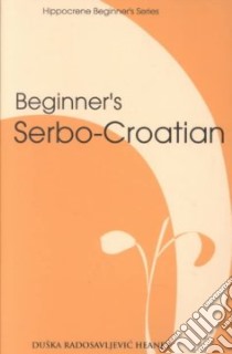 Beginner's Serbo-Croatian libro in lingua di Heaney Duska Radosavljevic