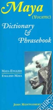 Maya-english/english-maya Dictionary And Phrasebook (yucatec) libro in lingua di Montgomery John
