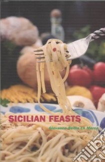Sicilian Feasts libro in lingua di LA Marca Giovanna Bellia