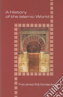 A History of the Islamic World libro in lingua di Hill Fred James, Awde Nicholas