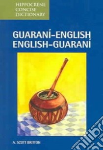 Guarani-English/ English-Guarani Concise Dictionary libro in lingua di Britton A. Scott
