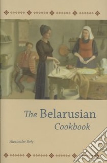 The Belarusian Cookbook libro in lingua di Bely Alexander