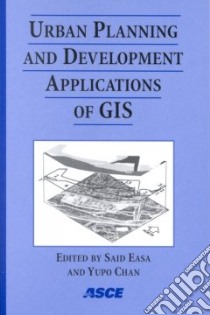 Urban Planning and Development Applications of Gis libro in lingua di Easa Said (EDT), Chan Yupo (EDT), American Society of Civil Engineers Geographic Information Systems com (COR)