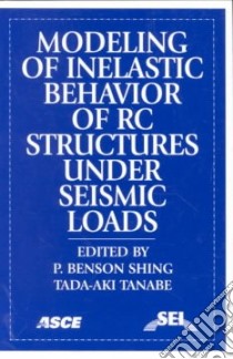 Modeling of Inelastic Behavior of Rc Structures Under Seismic Loads libro in lingua di Shing Pui-Shum B. (EDT), Tanabe Tadaaki (EDT), National Science Foundation (U. S.), Nihon Gakujutsu Shinkokai (COR), Nihon Konkurito Kogaku Kyokai (COR)
