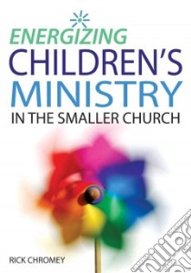 Energizing Children's Ministry in the Smaller Church libro in lingua di Chromey Rick