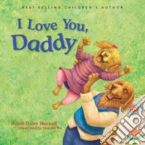 I Love You, Daddy libro in lingua di Mackall Dandi Daley, Wu Donald (ILT)