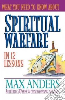 What You Need to Know About Spiritual Warfare in 12 Lessons libro in lingua di Anders Max E.