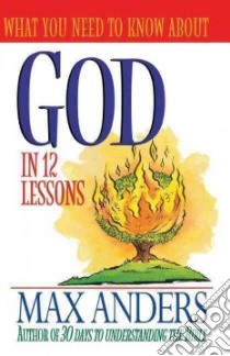 What You Need to Know About God in 12 Lessons libro in lingua di Anders Max E.