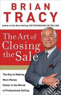 The Art of Closing the Sale libro in lingua di Tracy Brian