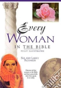 Every Woman in the Bible libro in lingua di Richards Sue, Richards Larry, Richards Paul (ILT)