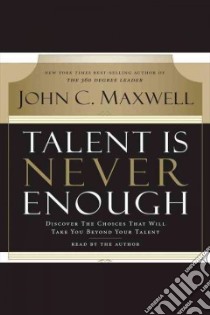 Talent Is Never Enough libro in lingua di Maxwell John C.