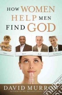 How Women Help Men Find God libro in lingua di Murrow David