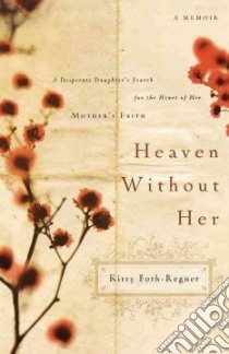 Heaven Without Her libro in lingua di Foth-regner Kitty