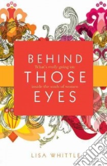Behind Those Eyes libro in lingua di Whittle Lisa