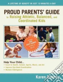 Proud Parents' Guide to Raising Athletic, Balanced, and Coordinated Kids libro in lingua di Ronney Karen