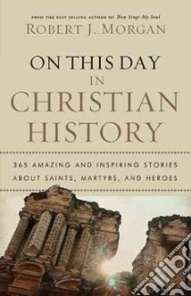 On This Day in Christian History libro in lingua di Morgan Robert J.