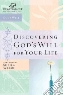 Discovering God's Will for Your Life libro in lingua di Women Of Faith, Walsh Sheila (FRW)