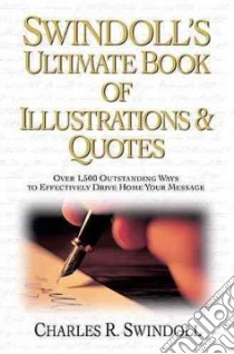 Swindoll's Ultimate Book of Illustrations & Quotes libro in lingua di Swindoll Charles R.