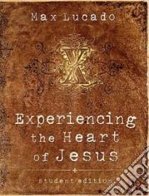 Experiencing the Heart of Jesus libro in lingua di Lucado Max