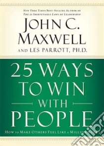25 Ways To Win With People libro in lingua di Maxwell John C., Parrott Les