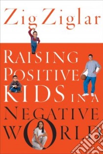 Raising Positive Kids in a Negative World libro in lingua di Ziglar Zig