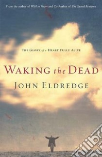 Waking the Dead libro in lingua di Eldredge John
