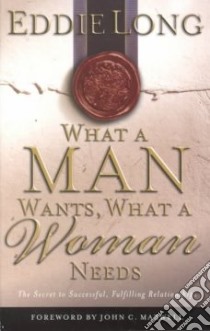 What a Man Wants, What a Woman Needs libro in lingua di Long Eddie